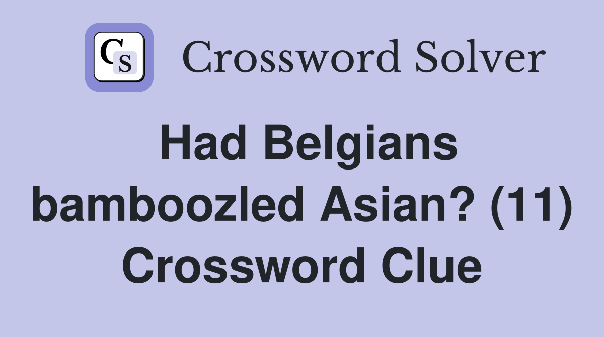 Had Belgians bamboozled Asian? (11) Crossword Clue