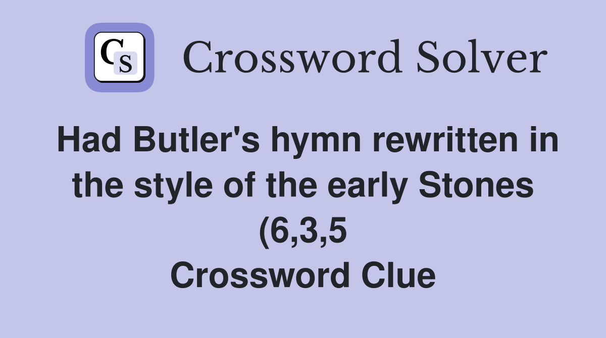 Had Butler #39 s hymn rewritten in the style of the early Stones (6 3 5 Had Butler #39 s hymn rewritten in the style of the early Stones (6 3 5