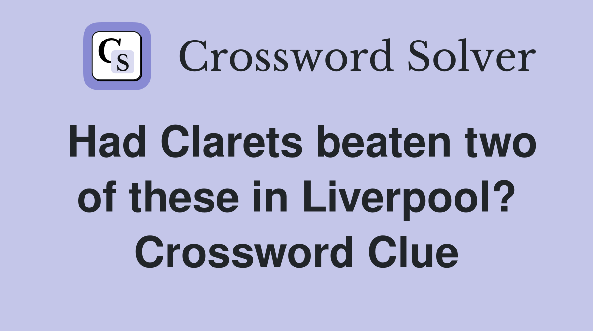 Had Clarets beaten two of these in Liverpool? Crossword Clue
