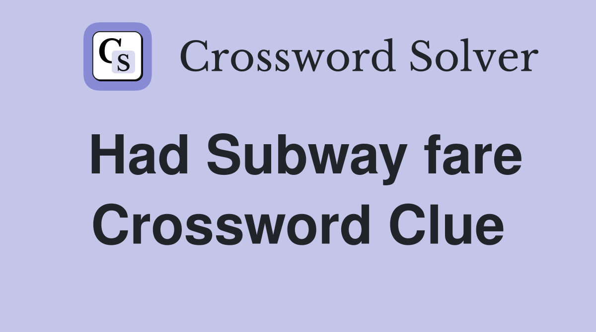 Had Subway fare Crossword Clue