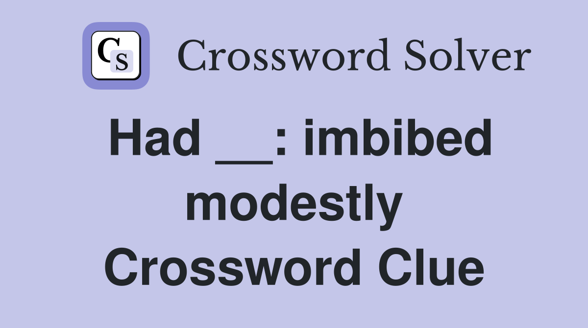 Had __: imbibed modestly Crossword Clue