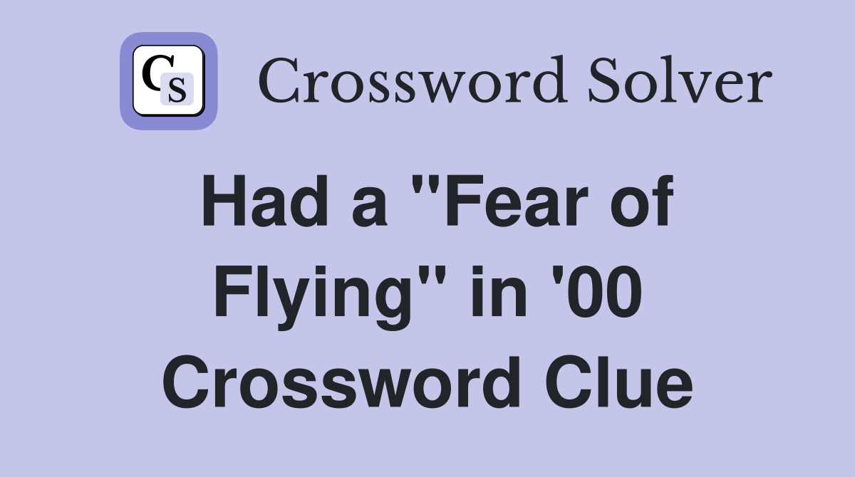 Had a "Fear of Flying" in '00 Crossword Clue