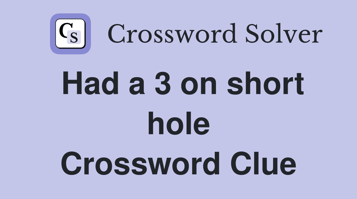 Had a 3 on short hole Crossword Clue