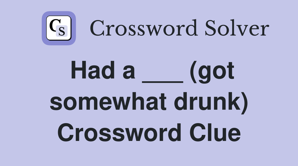 Had a ___ (got somewhat drunk) Crossword Clue
