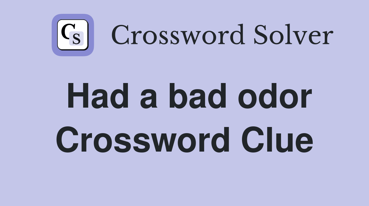 Had a bad odor Crossword Clue