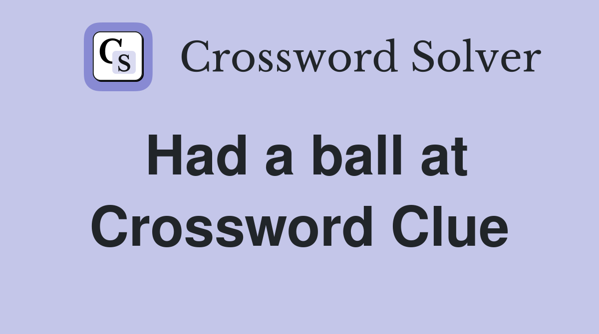 Had a ball at Crossword Clue