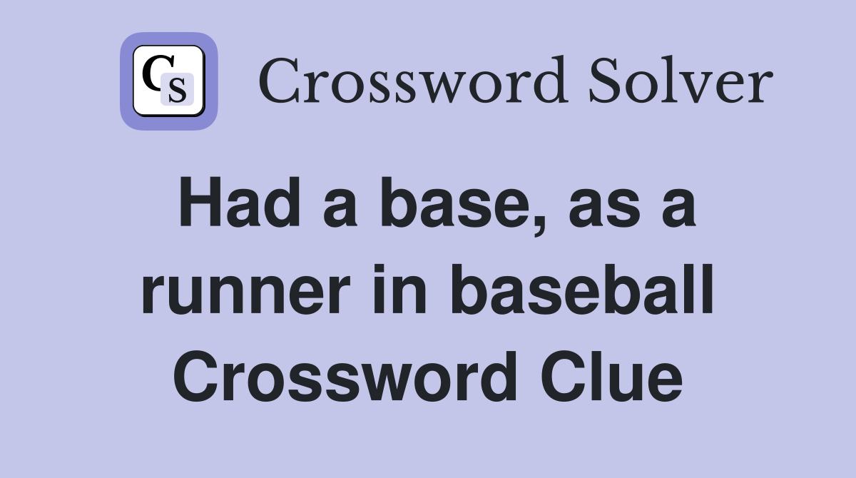 Had a base, as a runner in baseball Crossword Clue