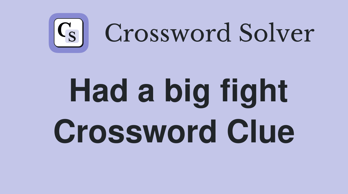 Had a big fight Crossword Clue