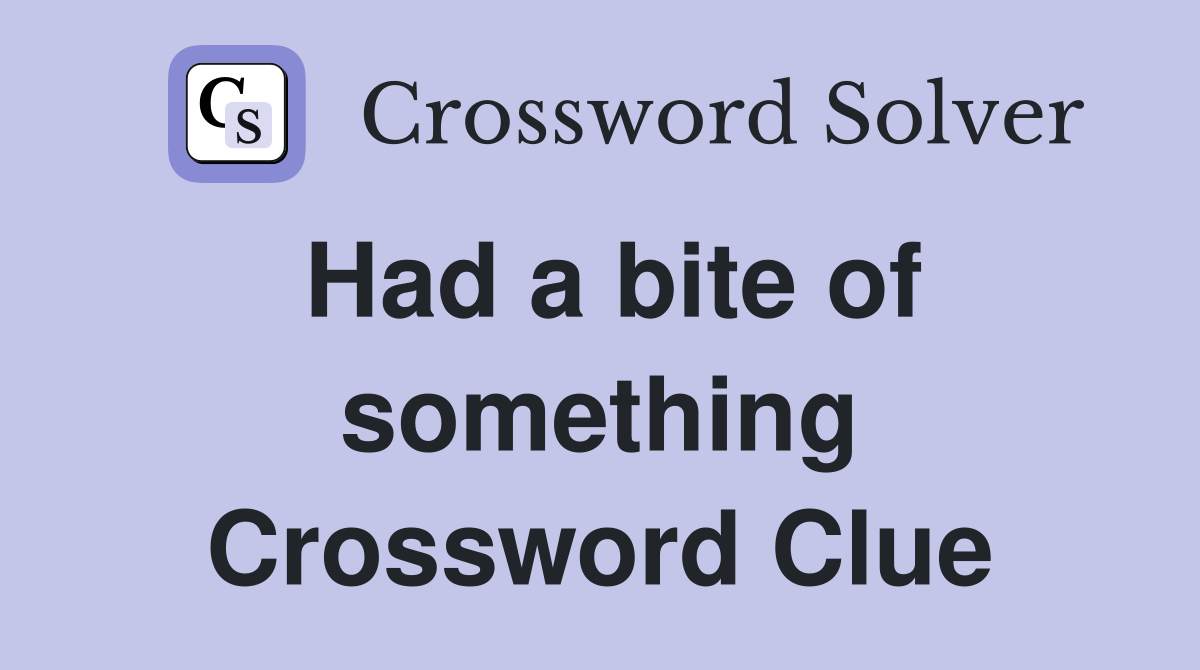 Had a bite of something Crossword Clue