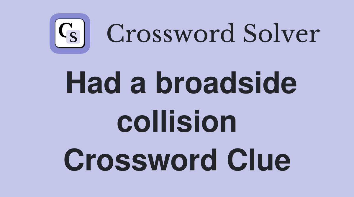 Had a broadside collision Crossword Clue