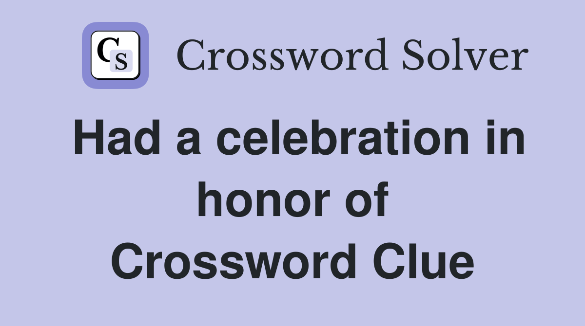 Had a celebration in honor of Crossword Clue