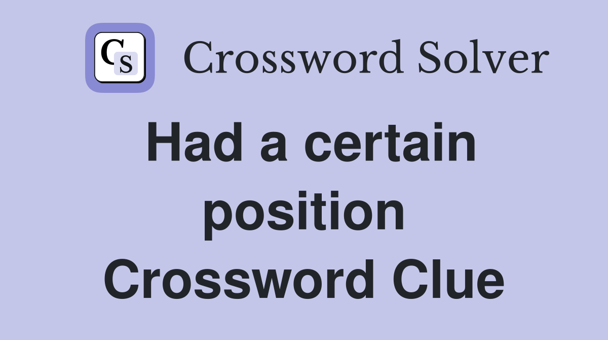 Had a certain position Crossword Clue