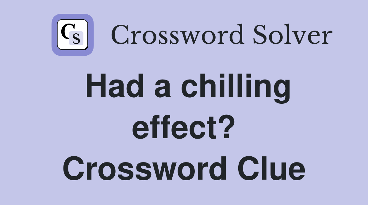 Had a chilling effect? Crossword Clue