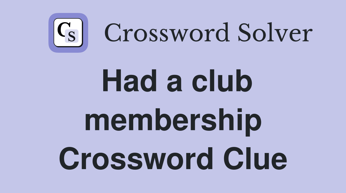 Had a club membership Crossword Clue