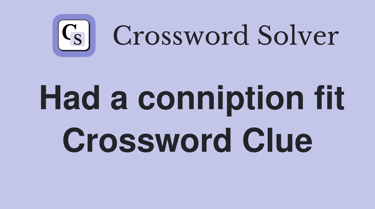 Had a conniption fit Crossword Clue