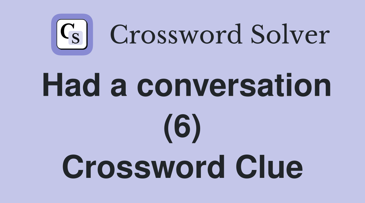 Had a conversation (6) Crossword Clue