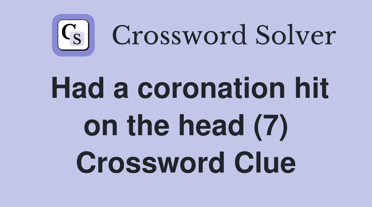 Had a coronation hit on the head (7) Crossword Clue