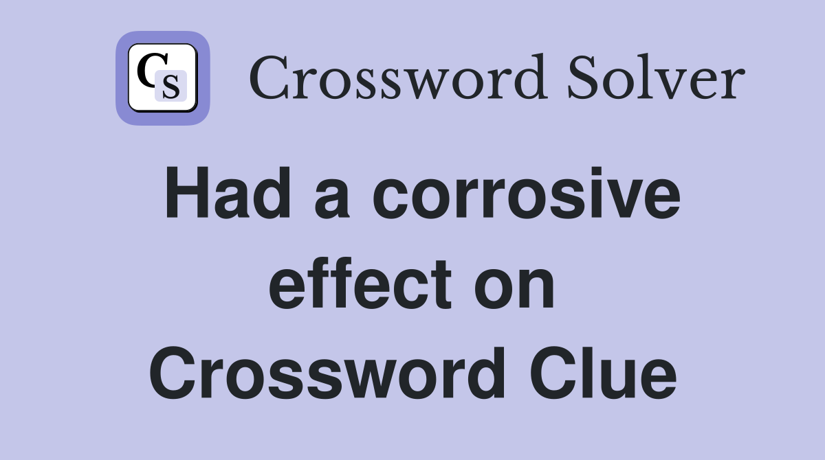 Had a corrosive effect on Crossword Clue