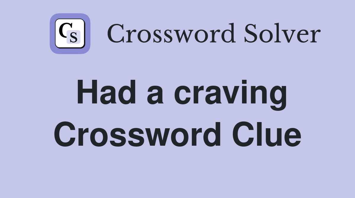 Had a craving Crossword Clue
