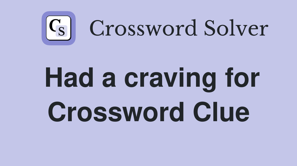 Had a craving for Crossword Clue