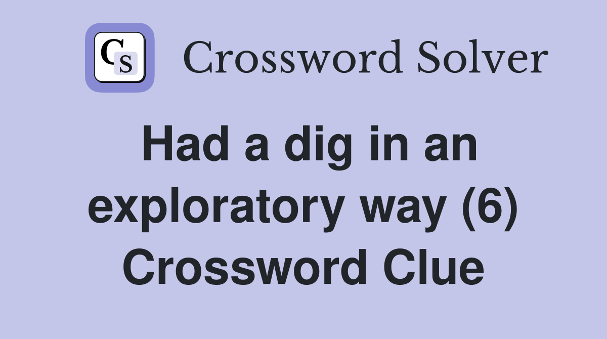 Had a dig in an exploratory way (6) Crossword Clue