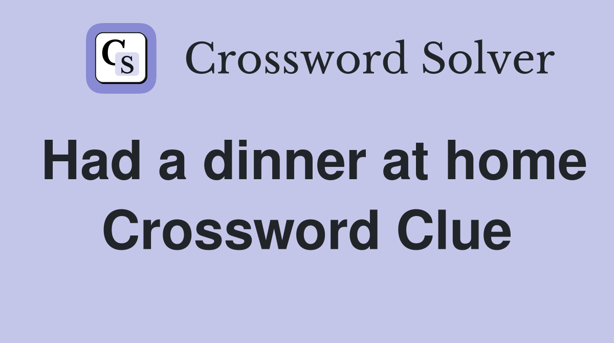 Had a dinner at home Crossword Clue