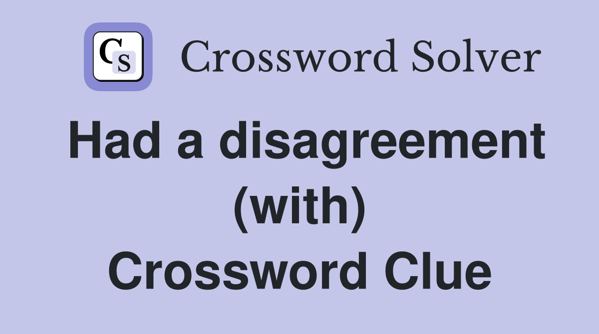 Had a disagreement (with) Crossword Clue