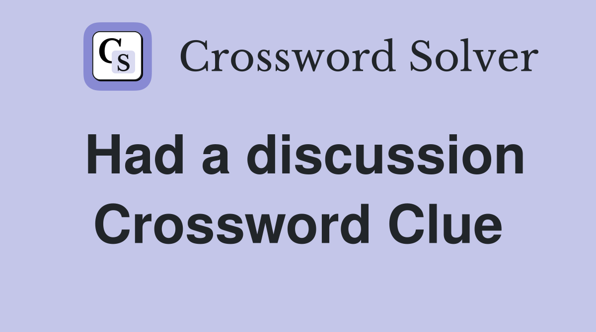 Had a discussion Crossword Clue