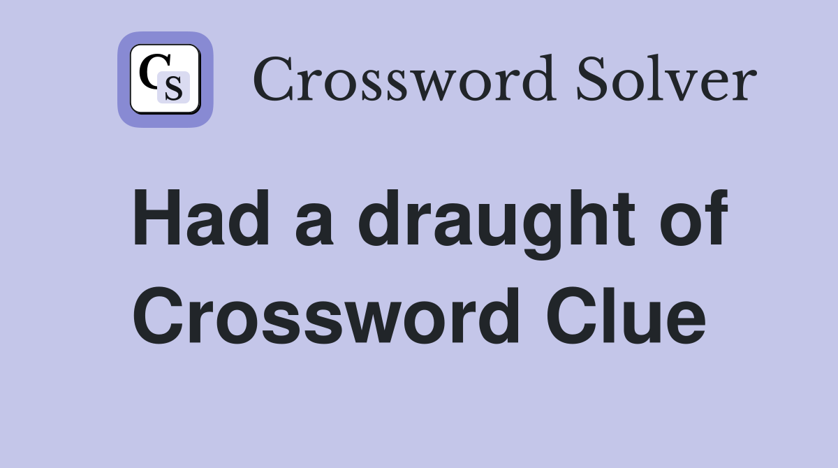 Had a draught of Crossword Clue