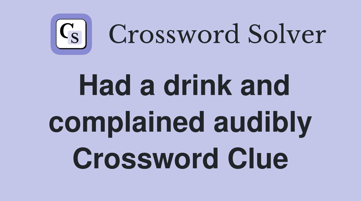Had a drink and complained audibly Crossword Clue
