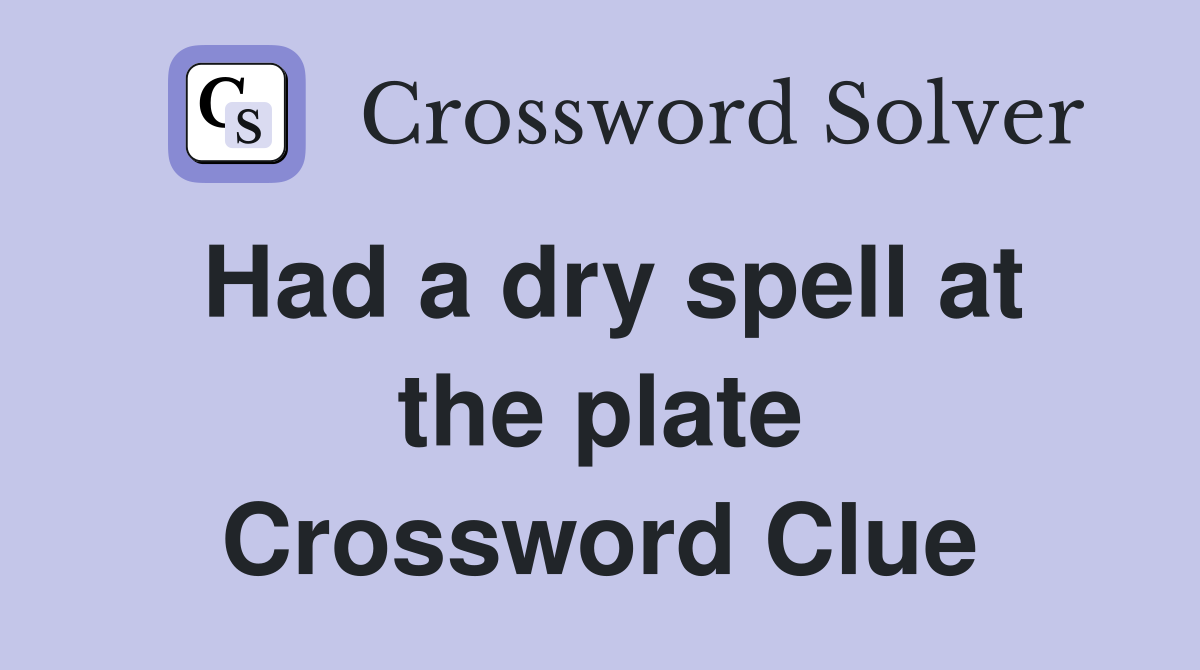 Had a dry spell at the plate Crossword Clue