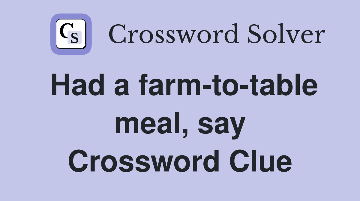 Had a farm-to-table meal, say Crossword Clue