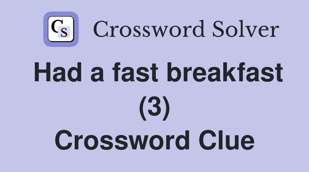 Had a fast breakfast (3) Crossword Clue