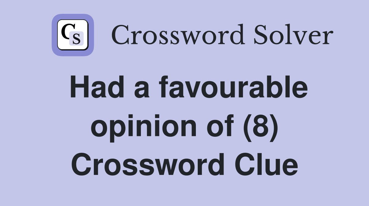 Had a favourable opinion of (8) Crossword Clue