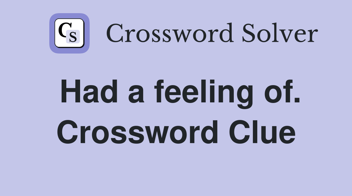 Had a feeling of. Crossword Clue