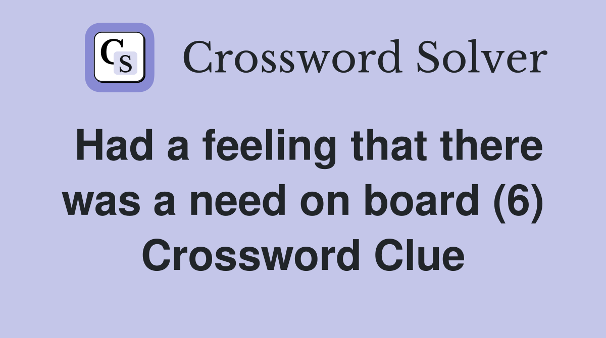 Had a feeling that there was a need on board (6) Crossword Clue