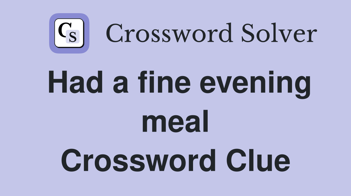 Had a fine evening meal Crossword Clue
