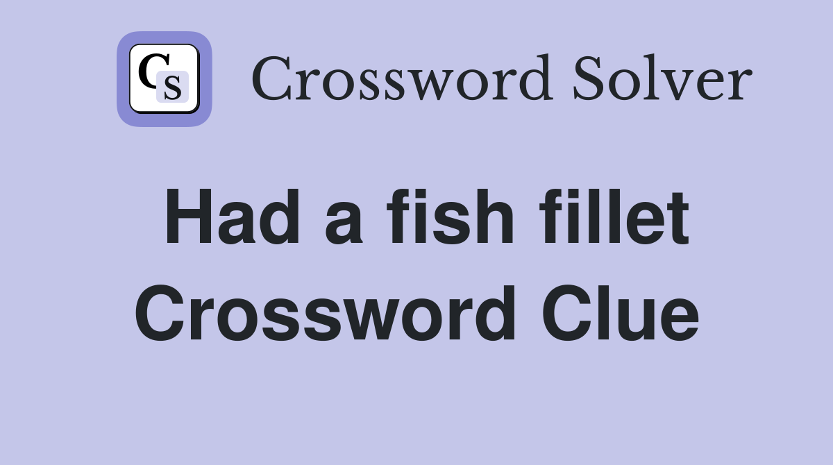 Had a fish fillet Crossword Clue