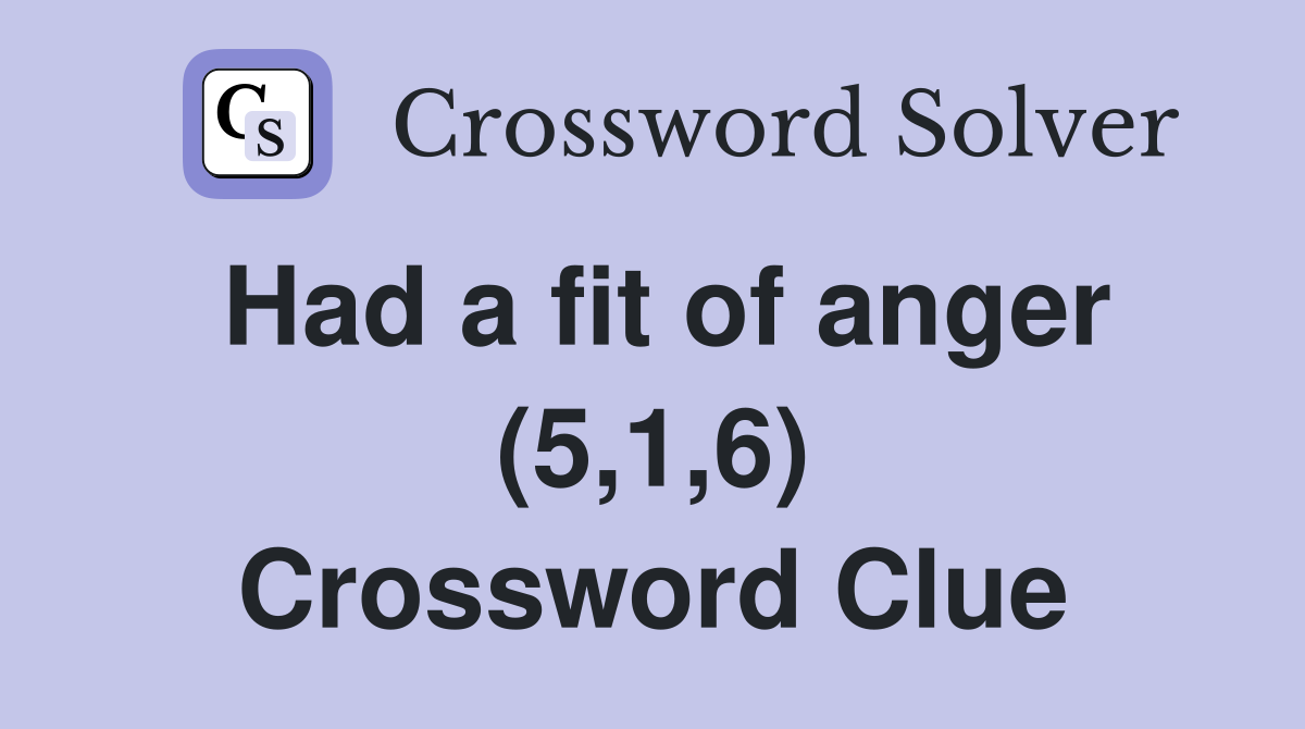 Had a fit of anger (5,1,6) Crossword Clue