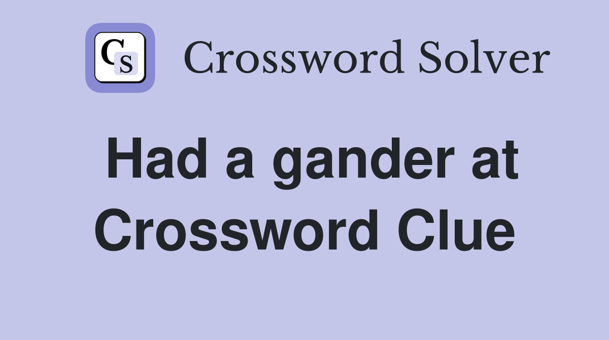 Had a gander at Crossword Clue