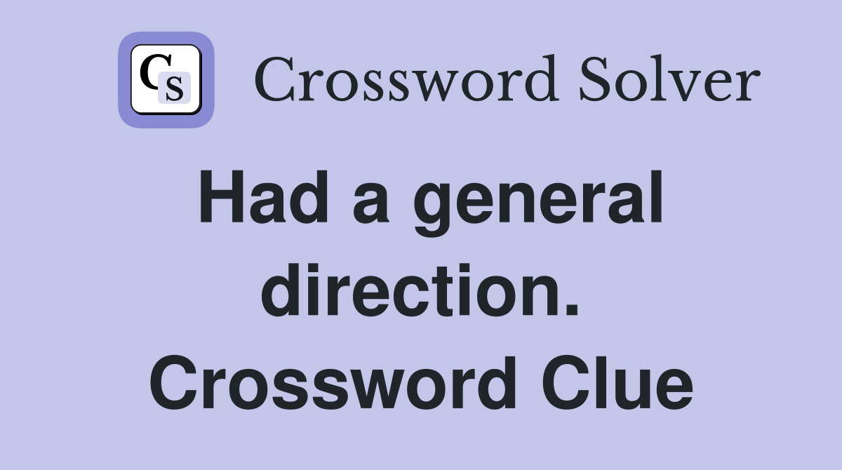 Had a general direction. Crossword Clue