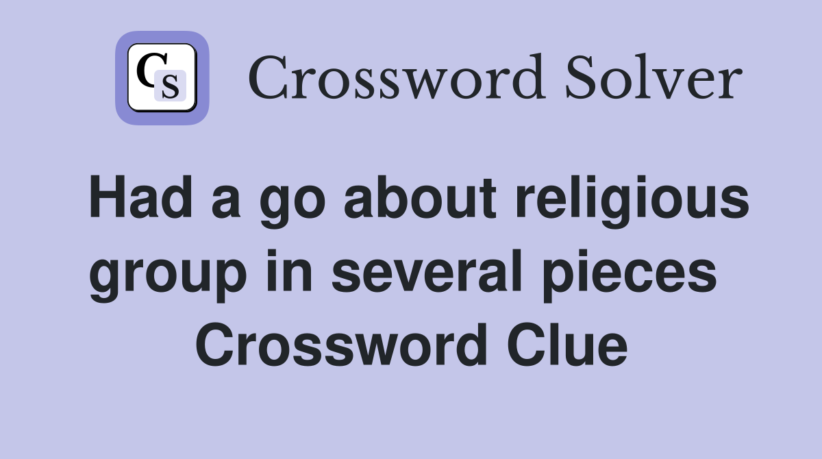 Had a go about religious group in several pieces  Crossword Clue