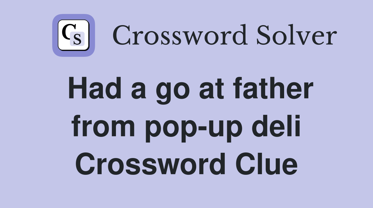 Had a go at father from pop-up deli Crossword Clue