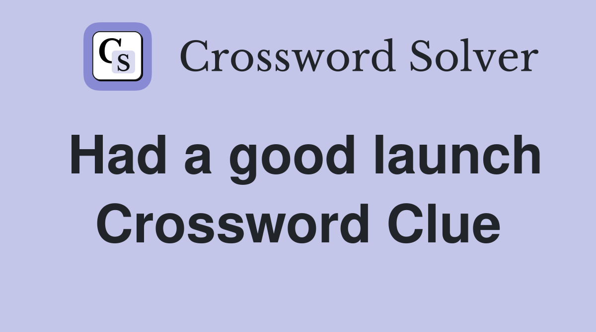 Had a good launch Crossword Clue