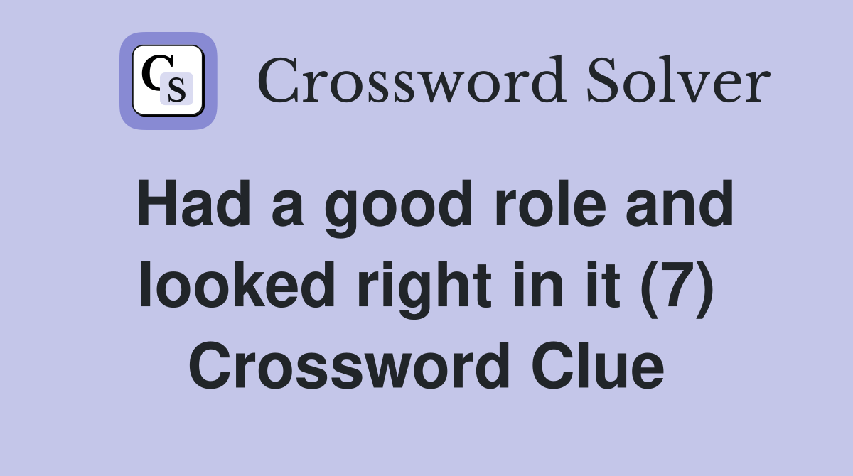 Had a good role and looked right in it (7) Crossword Clue