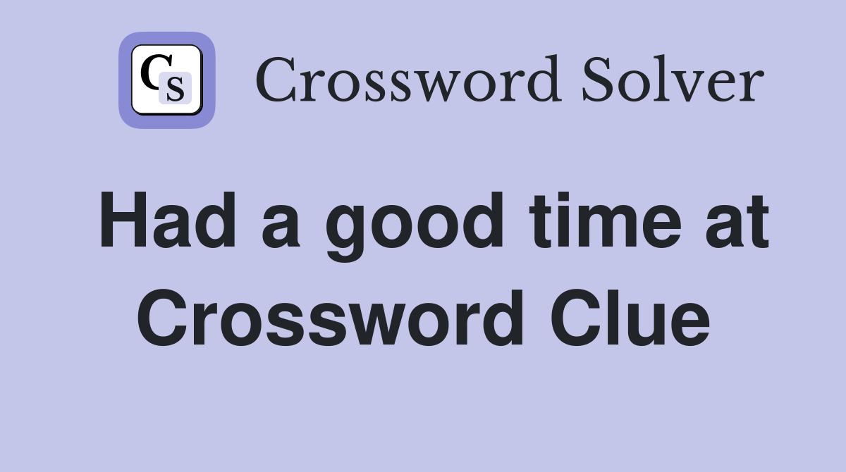 Had a good time at Crossword Clue