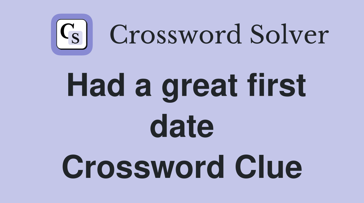Had a great first date Crossword Clue