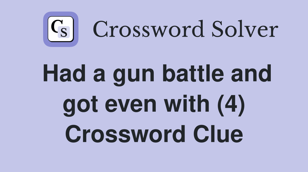 Had a gun battle and got even with (4) Crossword Clue