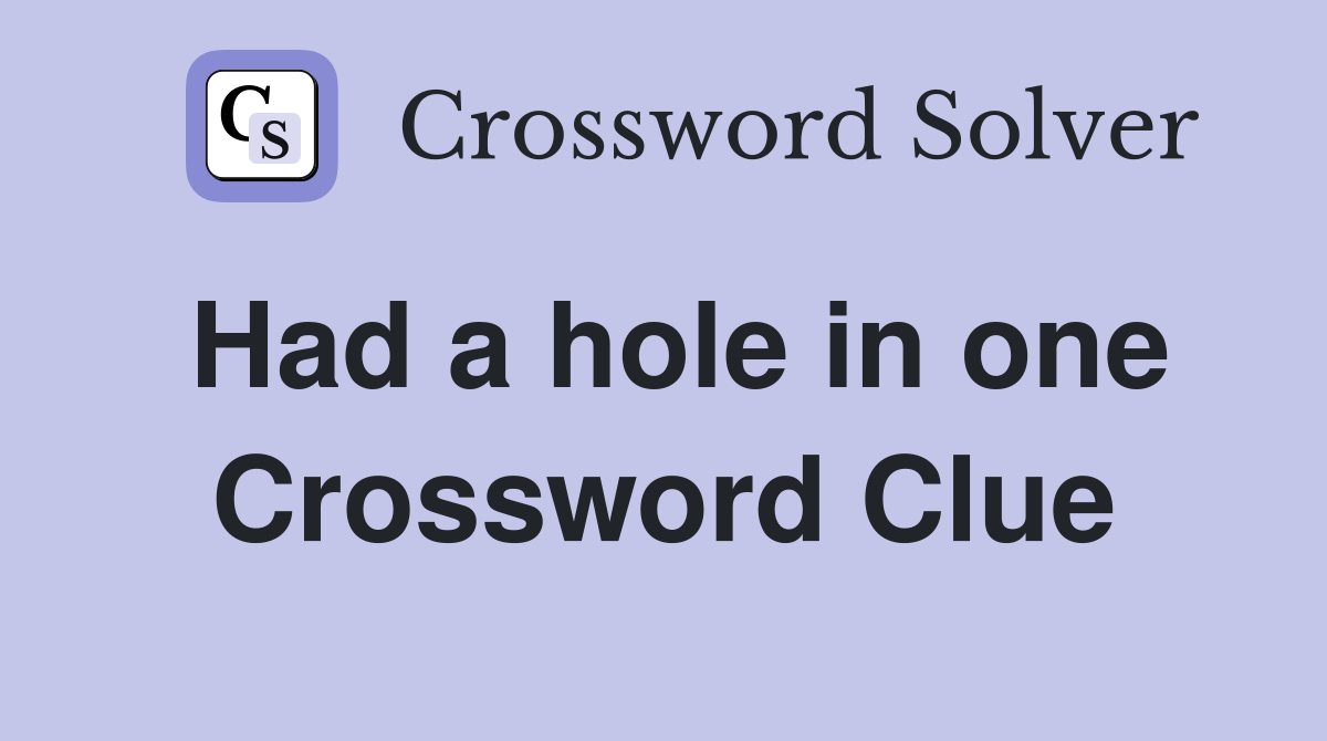 Had a hole in one Crossword Clue