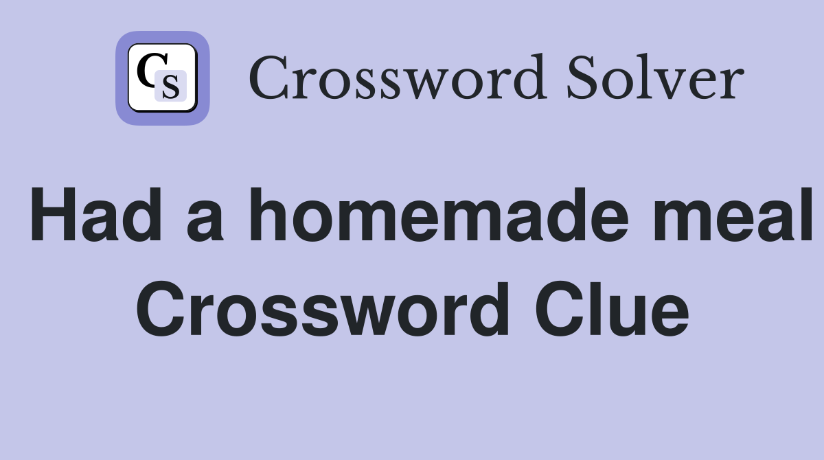 Had a homemade meal Crossword Clue